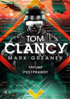Tryumf postprawdy - Tom Clancy, Mark Greaney