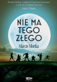 Nie ma tego złego - Marcin Mortka