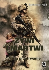 Żywi i martwi. Misja przetrwanie - Tom I Bartłomiej Kiełt