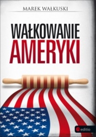 Recenzja ksiązki Wałkowanie Ameryki - Marek Wałkuski