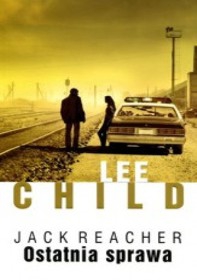 Jack Reacher. Ostatnia sprawa - Lee Child