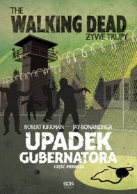 The Walking Dead. Żywe Trupy. Upadek Gubernatora - Tom 1 Robert Kirkman, Jay Bonansinga