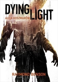 Recenzja książki Dying Light. Aleja Koszmarów - Raymond Benson