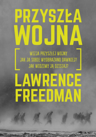 Przyszła wojna - Lawrence Freedman
