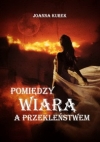 Pomiędzy wiarą a przekleństwem - Joanna Kurek