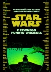 Star Wars. Z pewnego punktu widzenia. 40 opowieści - Wielu autorów