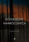 Rozgrzeszyć nawróconych - Jolanta Sak