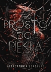 Prosto do piekła - Tom 1 Aleksandra Serzysko