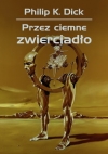 Przez ciemne zwierciadło - Philip K. Dick