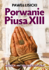 Porwanie Piusa XIII. Nowela antyglobalistyczna - Paweł Lisicki
