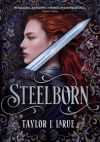 Steelborn - Taylor J LaRue
